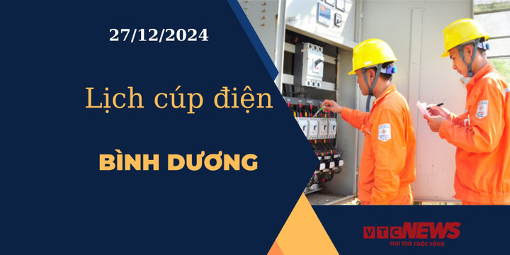 Lịch cúp điện hôm nay ngày 27/12/2024 tại Bình Dương