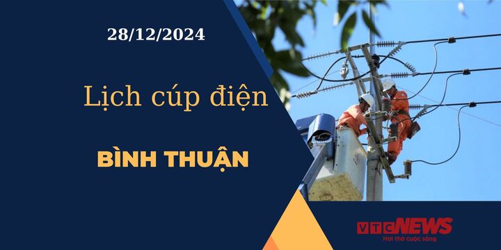 Lịch cúp điện hôm nay ngày 28/12/2024 tại Bình Thuận.
