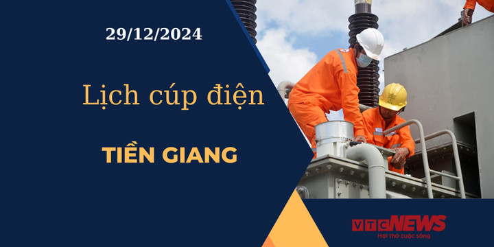 Lịch cúp điện hôm nay ngày 29/12/2024 tại Tiền Giang