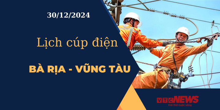 Lịch cúp điện hôm nay tại Bà Rịa - Vũng Tàu ngày 30/12/2024