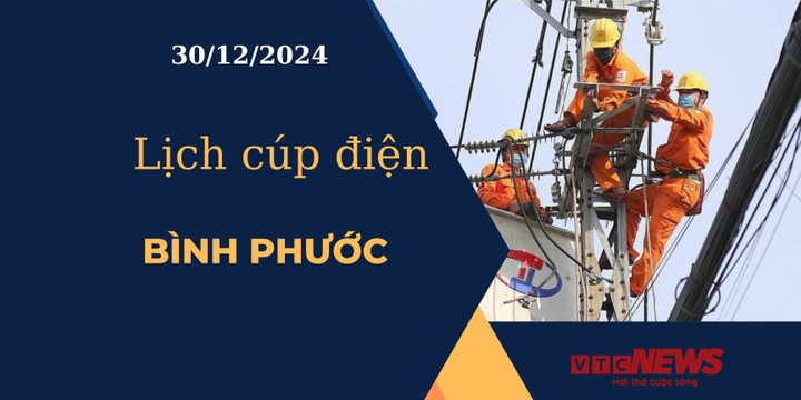 Lịch cúp điện hôm nay ngày 30/12/2024 tại Bình Phước.