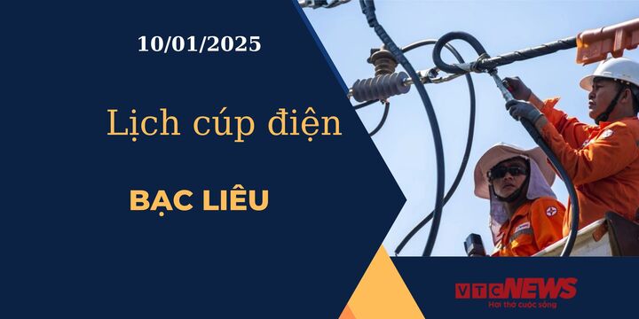 Lịch cúp điện hôm nay ngày 10/01/2025 tại Bạc Liêu