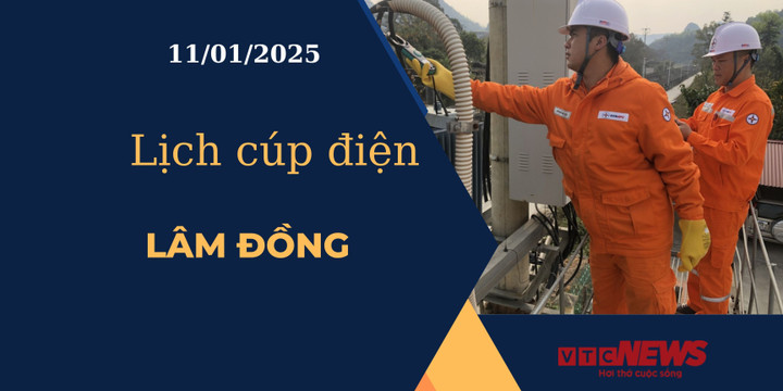 Lịch cúp điện hôm nay ngày 11/01/2025 tại Lâm Đồng.