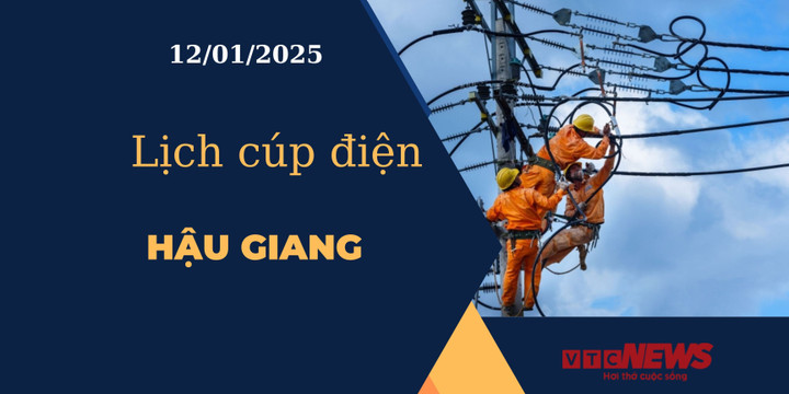 Lịch cúp điện hôm nay ngày 12/01/2025 tại Hậu Giang