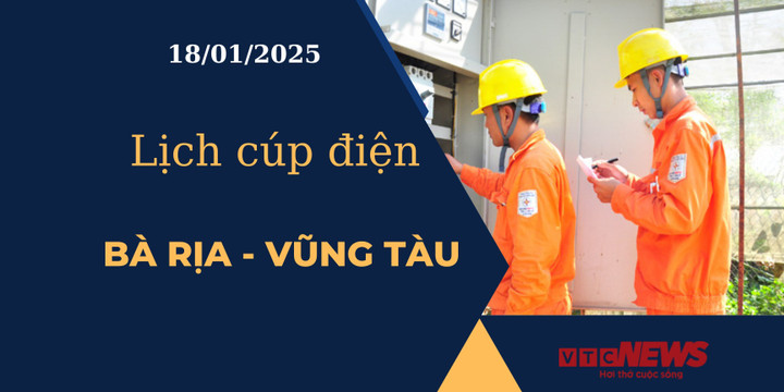 Lịch cúp điện hôm nay tại Bà Rịa - Vũng Tàu ngày 18/01/2025.