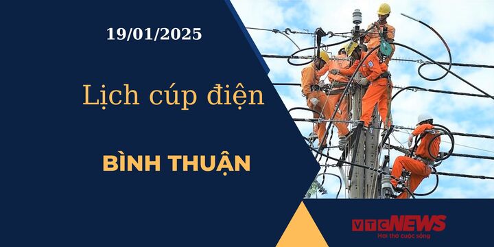 Lịch cúp điện hôm nay ngày 19/01/2025 tại Bình Thuận