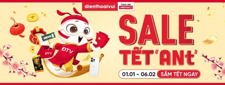 Sale Tết AN-t 2025 Điện Thoại Vui: Sửa là AN-t, sắm là vui.