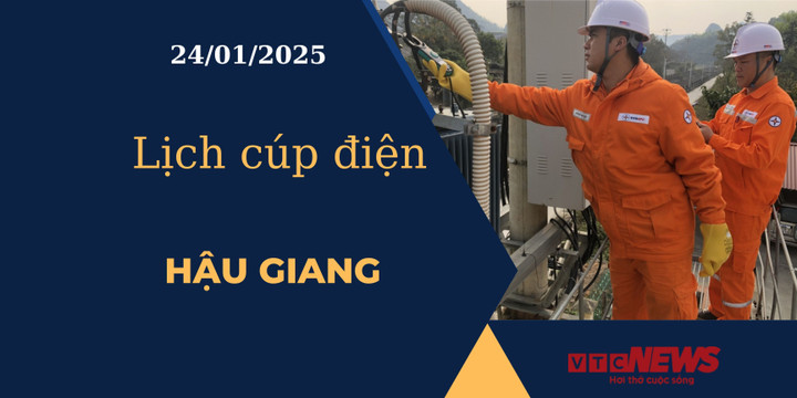 Lịch cúp điện hôm nay ngày 24/01/2025 tại Hậu Giang.