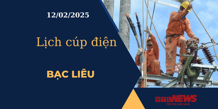 Lịch cúp điện hôm nay ngày 12/02/2025 tại Bạc Liêu