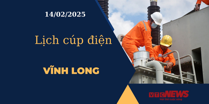 Lịch cúp điện hôm nay ngày 14/02/2025 tại Vĩnh Long