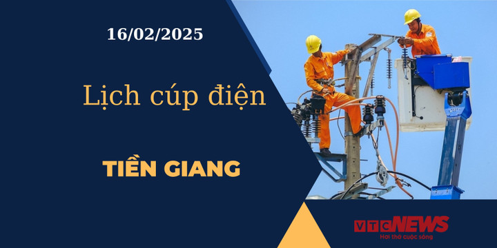 Lịch cúp điện hôm nay ngày 16/02/2025 tại Tiền Giang