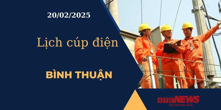 Lịch cúp điện hôm nay ngày 20/02/2025 tại Bình Thuận