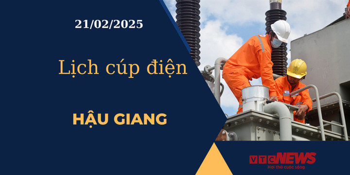 Lịch cúp điện hôm nay ngày 21/02/2025 tại Hậu Giang
