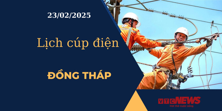 Lịch cúp điện hôm nay ngày 23/02/2025 tại Đồng Tháp.