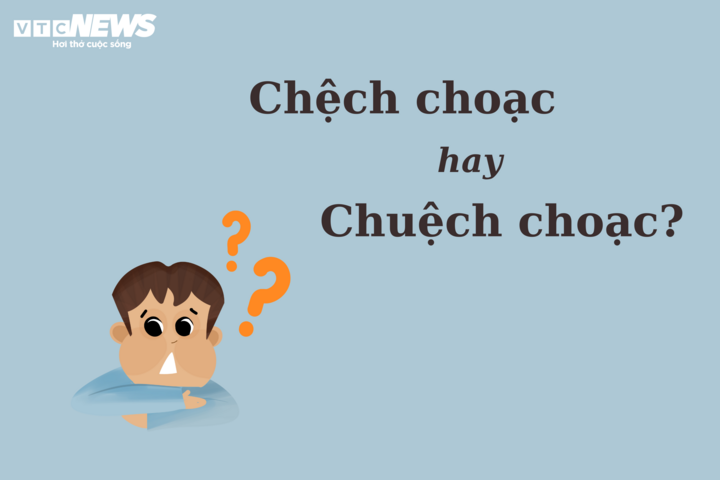 Thử thách Tiếng Việt: 'Chệch choạc' hay 'chuệch choạc'? - 1