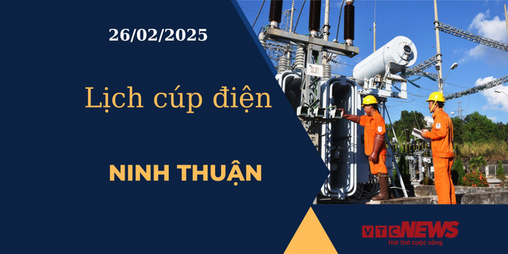 Lịch cúp điện hôm nay ngày 26/02/2025 tại Ninh Thuận.