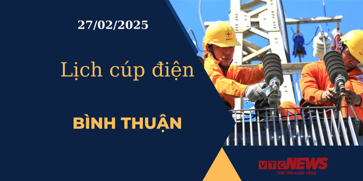 Lịch cúp điện hôm nay ngày 27/02/2025 tại Bình Thuận