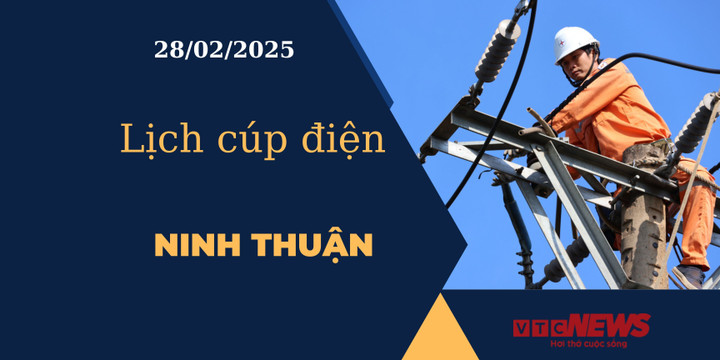Lịch cúp điện hôm nay ngày 28/02/2025 tại Ninh Thuận