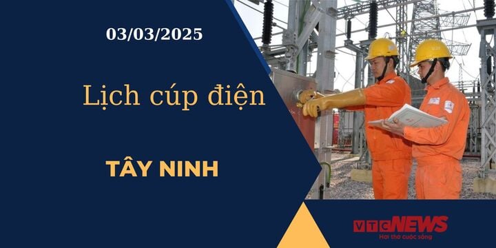 Lịch cúp điện hôm nay ngày 03/03/2025 tại Tây Ninh.