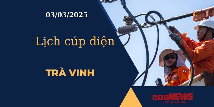 Lịch cúp điện hôm nay ngày 03/03/2025 tại Trà Vinh.