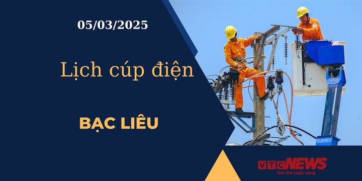 Lịch cúp điện hôm nay ngày 05/03/2025 tại Bạc Liêu