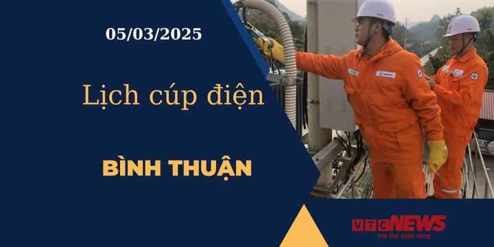 Lịch cúp điện hôm nay ngày 05/03/2025 tại Bình Thuận
