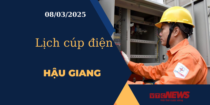Lịch cúp điện hôm nay ngày 08/03/2025 tại Hậu Giang.
