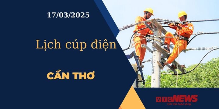 Lịch cúp điện hôm nay ngày 17/03/2025 tại Cần Thơ