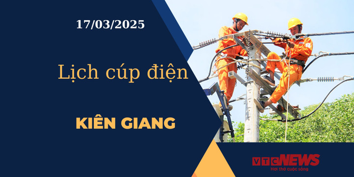 Lịch cúp điện hôm nay ngày 17/03/2025 tại Kiên Giang.