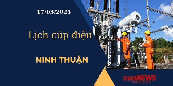 Lịch cúp điện hôm nay ngày 17/03/2025 tại Ninh Thuận