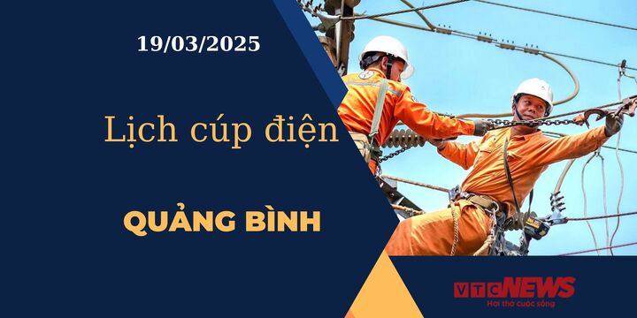 Lịch cúp điện hôm nay ngày 19/03/2025 tại Quảng Bình