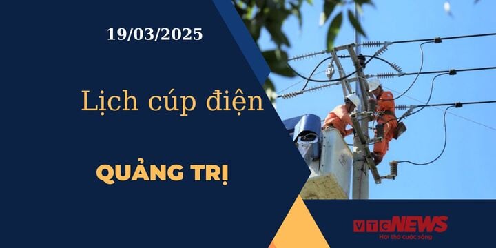 Lịch cúp điện hôm nay ngày 19/03/2025 tại Quảng Trị