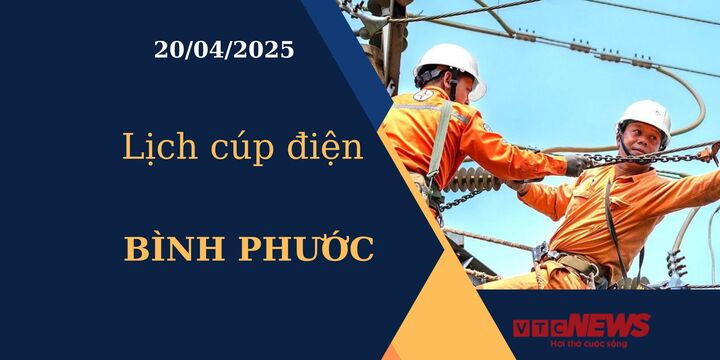 Lịch cúp điện hôm nay ngày 20/04/2025 tại Bình Phước