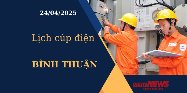 Lịch cúp điện hôm nay ngày 24/04/2025 tại Bình Thuận