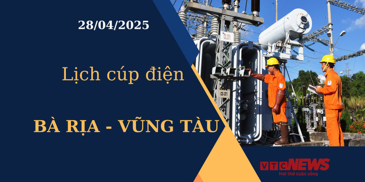 Lịch cúp điện hôm nay tại Bà Rịa - Vũng Tàu ngày 28/04/2025