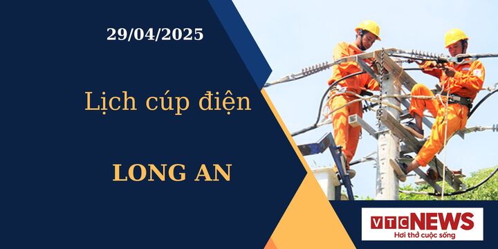 Lịch cúp điện hôm nay ngày 29/04/2025 tại Long An