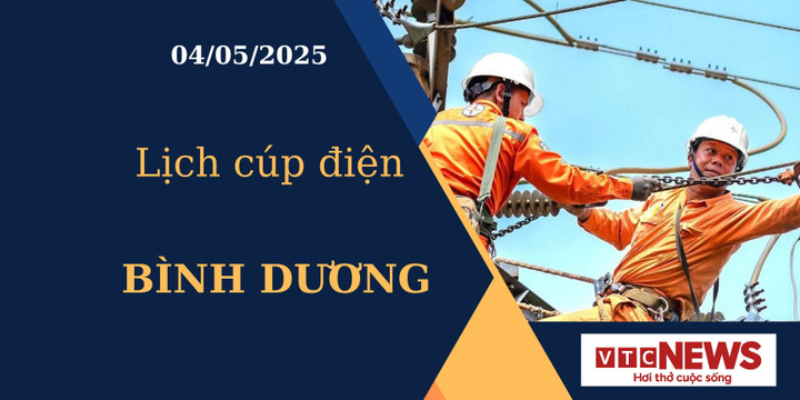 Lịch cúp điện hôm nay ngày 04/05/2025 tại Bình Dương