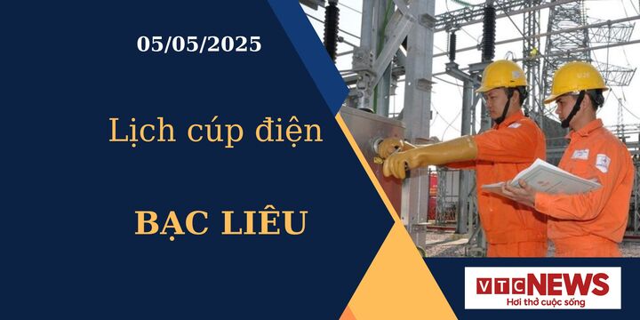 Lịch cúp điện hôm nay ngày 05/05/2025 tại Bạc Liêu
