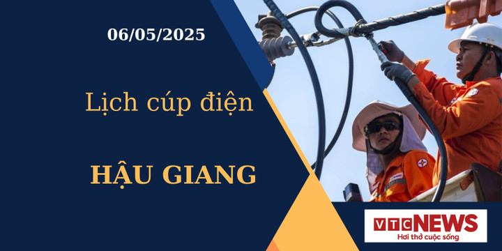 Lịch cúp điện hôm nay ngày 06/05/2025 tại Hậu Giang