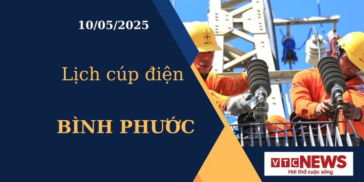 Lịch cúp điện hôm nay ngày 10/05/2025 tại Bình Phước