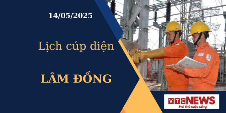 Lịch cúp điện hôm nay ngày 14/05/2025 tại Lâm Đồng