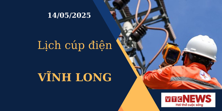Lịch cúp điện hôm nay ngày 14/05/2025 tại Vĩnh Long