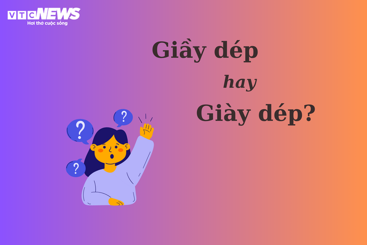 Thử thách Tiếng Việt: 'Giầy dép' hay 'giày dép'? - 1