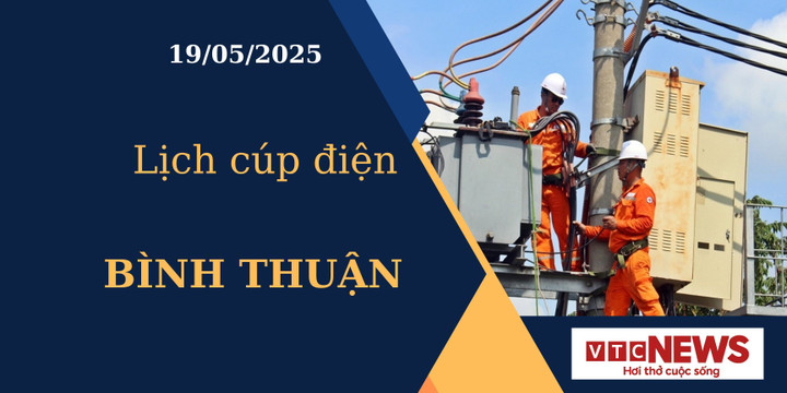 Lịch cúp điện hôm nay ngày 19/05/2025 tại Bình Thuận.