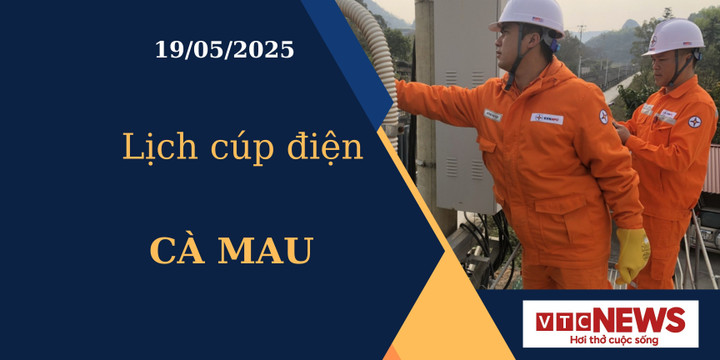 Lịch cúp điện hôm nay ngày 19/05/2025 tại Cà Mau.