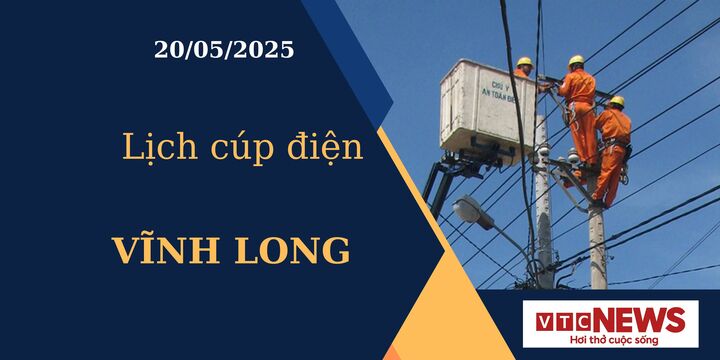 Lịch cúp điện hôm nay ngày 20/05/2025 tại Vĩnh Long