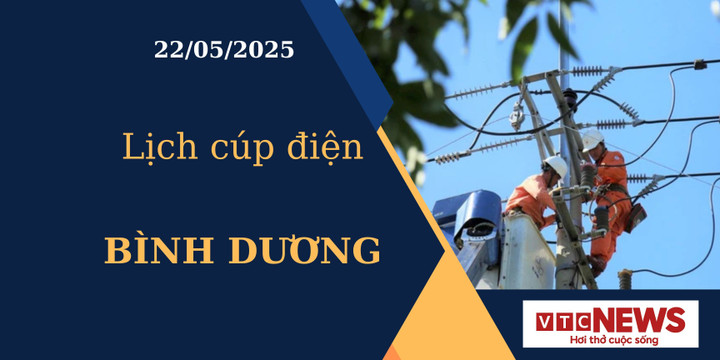 Lịch cúp điện hôm nay ngày 22/05/2025 tại Bình Dương