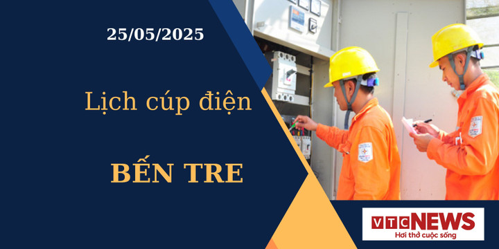 Lịch cúp điện hôm nay ngày 25/05/2025 tại Bến Tre