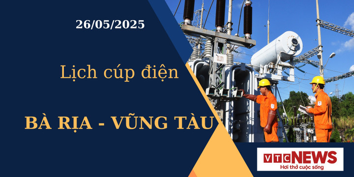 Lịch cúp điện hôm nay tại Bà Rịa - Vũng Tàu ngày 26/05/2025