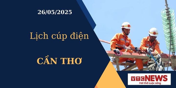 Lịch cúp điện hôm nay ngày 26/05/2025 tại Cần Thơ.